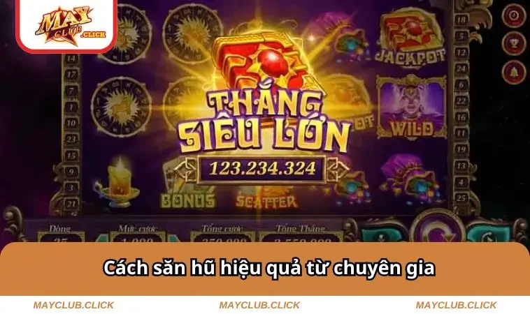 Nổ Hũ MAYCLUB 2 Cách săn hũ hiệu quả từ chuyên gia