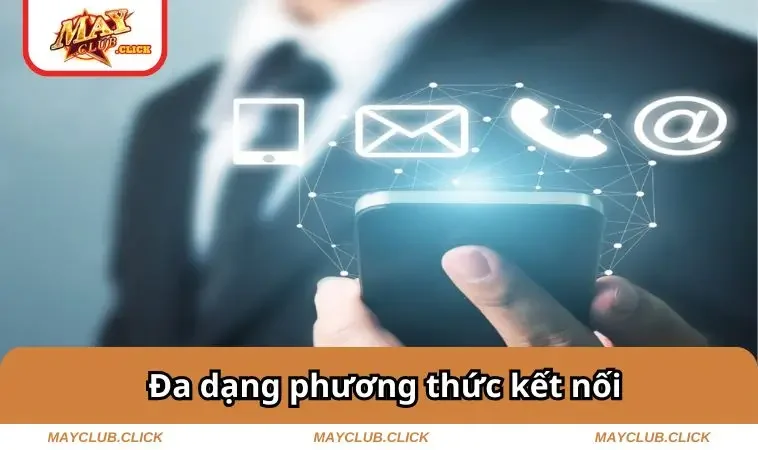 Liên Hệ MAYCLUB 2 Đa dạng phương thức kết nối